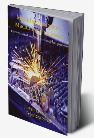 Manufacturing and Machining Processes : Conventional and Nonconventional processes