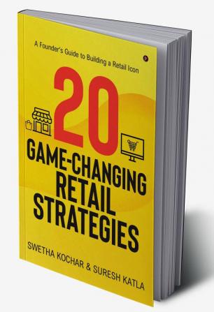 20 Game-Changing Retail Strategies : A Founder's Guide to Building a Retail Icon