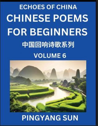 Chinese Poems for Beginners (Part 6)- Echoes of China Poetry Series Learn Reading Chinese Poetry and Mandarin Chinese Language and Culture Easy Lessons Suitable of HSK Test Preparation