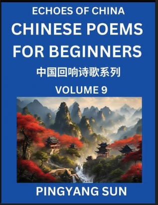 Chinese Poems for Beginners (Part 9)- Echoes of China Poetry Series Learn Reading Chinese Poetry and Mandarin Chinese Language and Culture Easy Lessons Suitable of HSK Test Preparation