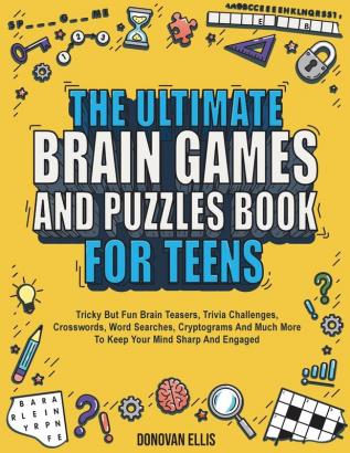 The Ultimate Brain Games And Puzzles Book For Teens