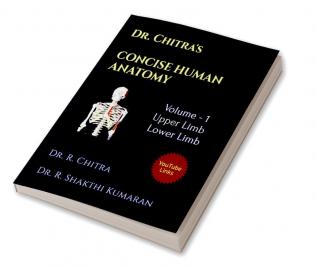 DR.CHITRA'S CONCISE HUMAN ANATOMY - VOLUME I : VOLUME I - UPPER LIMB &amp; LOWER LIMB