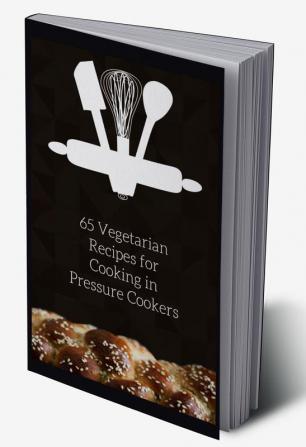 65 Vegetarian Recipes for Cooking in Pressure Cookers