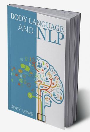 Body Language and NLP : Dark Psychology Master's Guide to an In-Depth Study of Mind Control Persuasion How to Analyze People and Brainwashing (2022 Guide for Beginners)