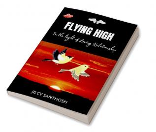 FLYING HIGH : In the Light of Loving Relationship