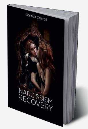 Narcissism Recovery Take Control of Your Life by Learning About Narcissistic Personality Disorder Your Relationship's Addictions and How to Heal (2022 Guide For Beginners)