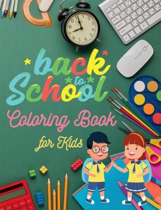 Back to School Coloring Book for Kids : 40 Cute Coloring Pages for Toddlers Preschool Kindergarten Boys and Girls