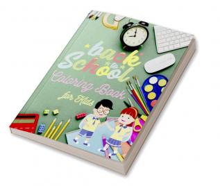 Back to School Coloring Book for Kids : 40 Cute Coloring Pages for Toddlers Preschool Kindergarten Boys and Girls