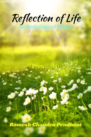 REFLECTION OF LIFE : An Anthology of Poems Volume-V