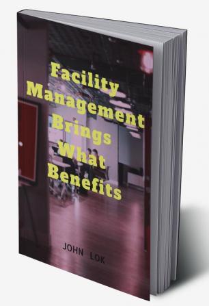 Facility Management Brings What Benefits