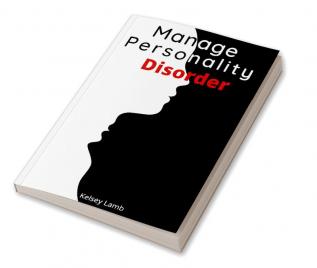 Manage Personality Disorder : Mind Control Stop Overthinking and Control Your Emotions. Enhance Your Relationships by Increasing Your Self-Esteem (Self-Help and Dialectical Behavioral Therapy 2022)