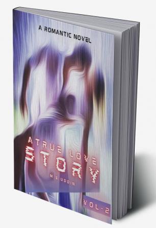 A True Love Story - Vol II : A Romantic Novel