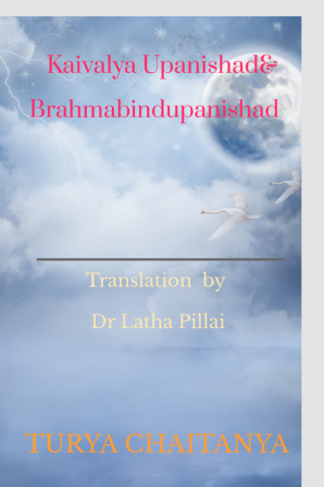 Kaivalya Upanishad &amp;amp; Brahmabindupanishad : Translation by Dr Latha Pillai