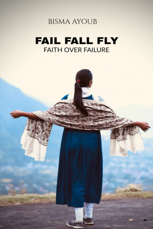 FAIL FALL FLY : FAITH OVER FAILURE