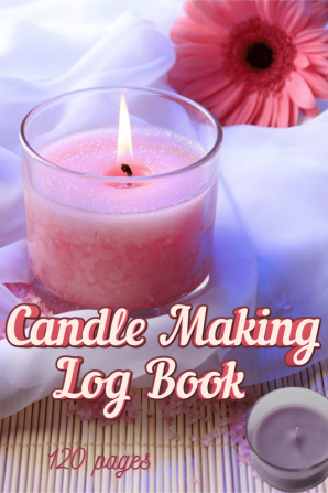 Candle Making Logbook: : Design A-Z Plus Notes - Blank Recipe Book For Candle Maker - For The Crafter Or Business Professional Record Your Candle Projects- Gift for Candle Maker