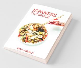 Japanese Cookbook: Traditional Japanese Cuisine In 80 Delectable Recipes (2022 Guide For Beginners)