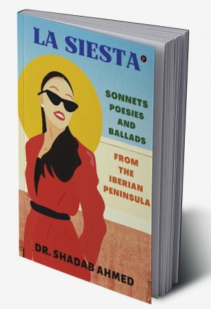 La Siesta : SONNETS POESIES AND BALLADS FROM THE IBERIAN PENINSULA