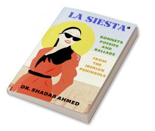 La Siesta : SONNETS POESIES AND BALLADS FROM THE IBERIAN PENINSULA