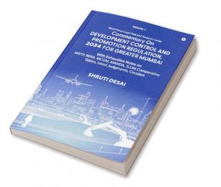 Commentary on Development Control and Promotion Regulation 2034 for Greater Mumbai (Volume I) : With Exhaustive Notes on MRTP RERA MCGM MAHDA SLUM Comparative Tables Latest Judgments Circulars