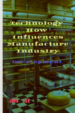 Technology How Influences Manufacture Industry : Development