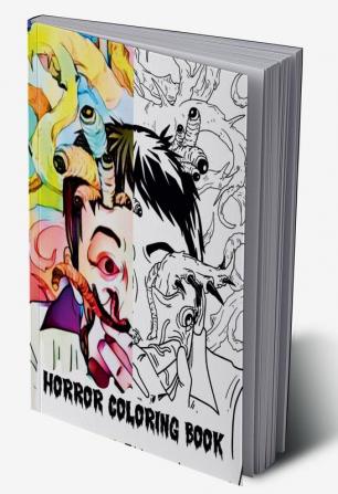 Horror Coloring Book : Abnormal and Scary Coloring Illustration for Adults/The Perfect Gift for Relaxation and Stress Relief for Lovers of Horror Images