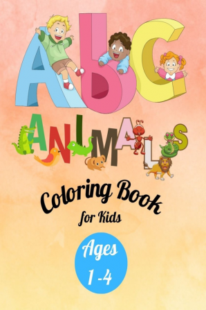 ABC Animals Coloring Book for Kids Ages 1-4 : Learn and Color Alphabet Book for Toddlers