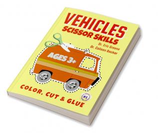 Vehicles Scissor Skills : 3 IN 1 Color Cut and Glue Vehicles Activity Book for Kids (Ages 3+) with Car Bus Truck Bicyle Train Van and Many More Vehicles!