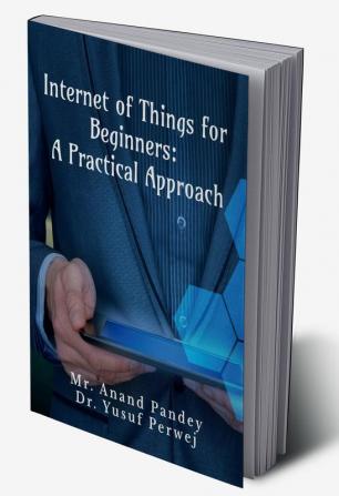 Internet of Things for Beginners: A Practical Approach