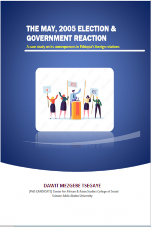 THE MAY 2005 ELECTION &amp; GOVERNMENT REACTION A case study on its consequences in Ethiopia’s foreign relations : A case study on its consequences in Ethiopia’s foreign relations