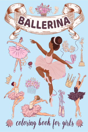 Ballerina Coloring Book for Girls : Ages 4-8. Cute &amp; Simple Ballet Coloring pages for Toddlers who Love Dancing