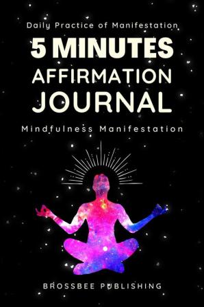 5 Minutes Affirmation Journal: Daily Practice of Affirmations for Mindfulness Manifestation