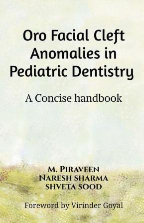 Oro Facial Cleft Anomalies in Pediatric Dentistry : A Concise Handbook