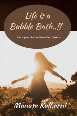 Life is a Bubble Bath..! : The voyage of adoration and persistence