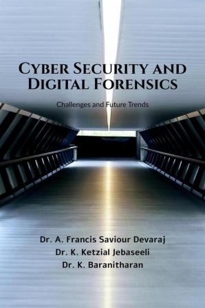 Cyber Security and Digital Forensics : Challenges and Future Trends