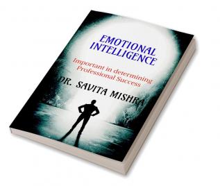 EMOTIONAL INTELLIGENCE : Important in determining Professional Success