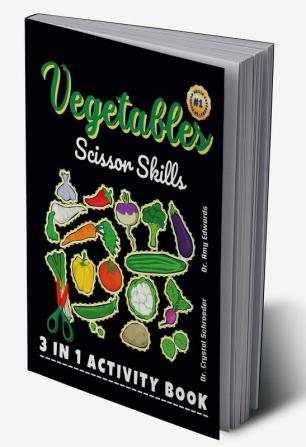 Vegetables Scissor Skills : A Preschool and Kindergarten Color Cut and Paste (3 IN 1) Activity for Kids (Boys and Girls) of all Ages and Vegetables Lovers!