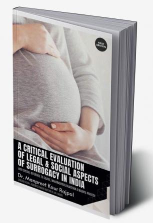 A Critical Evaluation of Legal &amp;amp; Social Aspects of Surrogacy in India : With Special Reference to Gujarat Maharashtra Rajasthan &amp; Madhya Pradesh