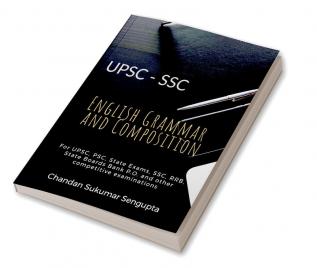 UPSC English Grammar and Composition : For UPSC PSC State Exams SSC RRB State Boards Bank P.O. and other competitive examinations