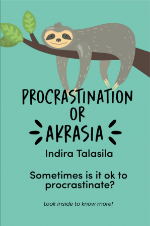 PROCRASTINATION OR AKRASIA : Sometimes is it ok to procrastinate ? Look inside to know more!!