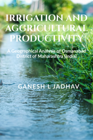 Irrigation and Agricultural Productivity : A Geographical Analysis of Osmanabad district of Maharashtra (India)