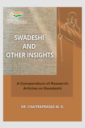 SWADESHI AND OTHER INSIGHTS : A Compendium of Research Articles on Swadeshi