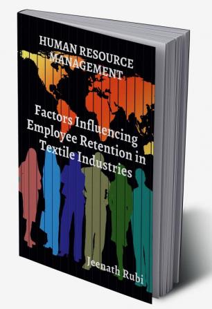 Factors Influencing Employee Retention in Textile Industries