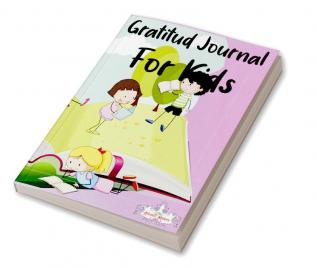 Gratitude journal for kids : Perfect for kids who need to express their gratitude this journal includes a variety of prompts.