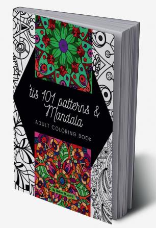 ‘tis 101 Patterns &amp; Mandalas : Amazing Adult Coloring Book for Stress Relief and Relaxation Featuring Mindfulness Mandala Coloring Pages for Meditation and Pattern Designs for Anxiety