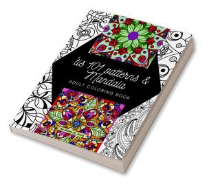 ‘tis 101 Patterns &amp; Mandalas : Amazing Adult Coloring Book for Stress Relief and Relaxation Featuring Mindfulness Mandala Coloring Pages for Meditation and Pattern Designs for Anxiety