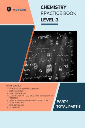 Chemistry Practice Book Level-3 Part 1 of 3 : NoMoreClass Chemistry Practice Book