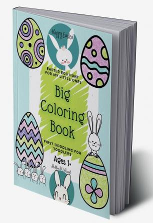 Easter Egg Hunt Big Coloring Book : First Doodling for Toddlers Ages 1+