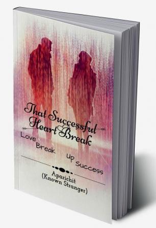 That Successful Heart Break : Love Breakup Success