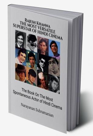 RAJESH KHANNA The Most Versatile Superstar-Actor of Hindi Cinema: The Book On The Most Spontaneous Actor of Hindi Cinema