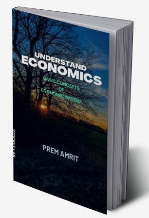 Understand economics : Basic concepts of Economic system